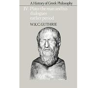 A History of Greek Philosophy v4: Volume 4, Plato: The Man and His Dialogues: Earlier Period (Plato - The Man & His Dialogues - Earlier Period)