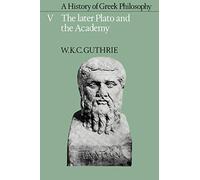 A History of Greek Philosophy v5: Volume 5, the Later Plato and the Academy (Later Plato & the Academy)