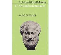 A History of Greek Philosophy, Vol 6: Aristotle: An Encounter: Volume 6, Aristotle: An Encounter