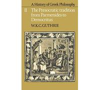 A History of Greek Philosophy: Volume 2, The Presocratic Tradition from Parmenides to Democritus