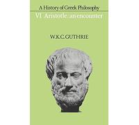 A History of Greek Philosophy: Volume 6, Aristotle: An Encounter