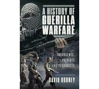 A History of Guerilla Warfare: Insurgents, Patriots and Terrorists from Sun Tzu to Bin Laden