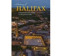 A History of Halifax: From prehistoric times to the present day