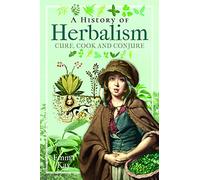 A History of Herbalism: Cure, Cook and Conjure