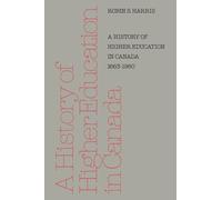 A History of Higher Education in Canada 1663-1960 (Heritage)
