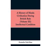 A History of Hindu Civilisation During British Rule: (Volume III), INTELLECTUAL CONDITION.