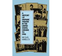 A History of Hispanic Theatre in the United States: Origins to 1940