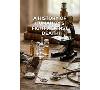 A History of Humanity's Fight Against Death