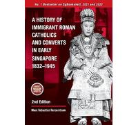 A History of Immigrant Roman Catholics and Converts in Early Singapore 1832-1945