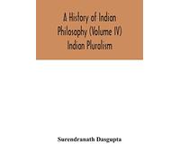 A history of Indian philosophy (Volume IV) Indian Pluralism