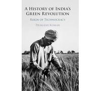 A History of India's Green Revolution: Reign of Technocracy