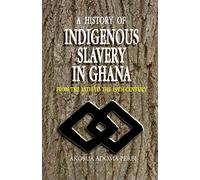 A History of Indigenous Slavery in Ghana: from the 15th to the 19th Century