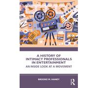 A History of Intimacy Professionals in Entertainment : An Inside Look at a Movement