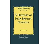 A History of Iowa Baptist Schools (Classic Reprint)