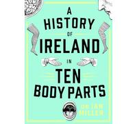 A History of Ireland in Ten Body Parts
