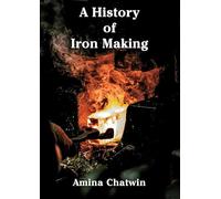 A History of Iron Making: Special US Edition (Historic)