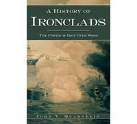 A History of Ironclads: The Power of Iron Over Wood