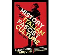 A History of Italian Fascist Culture, 1922-1943 (George L. Mosse Series in the History of European Culture, Sexuality, and Ideas)