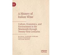 A History of Italian Wine: Culture, Economics, and Environment in the Nineteenth through Twenty-First Centuries