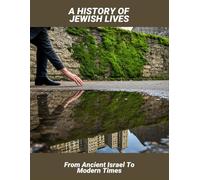 A History Of Jewish Lives: From Ancient Israel To Modern Times