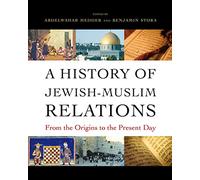 A History of Jewish-Muslim Relations: From the Origins to the Present Day