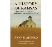 A History of Kansas: Annotated and Modernized Edition: 2 (The Frontier Chronicles)