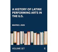 A History of Latinx Performing Arts in the U.S.: Two Volume Set
