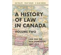 A History of Law in Canada, Volume Two: Law for a New Dominion, 1867-1914: 2 (Osgoode Society for Canadian Legal History)