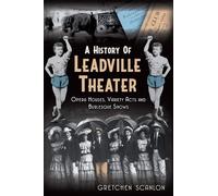 A History of Leadville Theater: Opera Houses, Variety Acts and Burlesque Shows