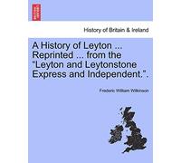 A History of Leyton – Reprinted from Leyton & Leytonstone Express & Independent – Books on Demand