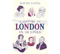 A History of London in 50 Lives