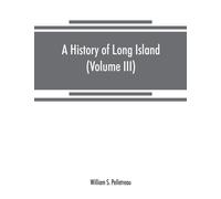 A history of Long Island : from its earliest settlement to the present time (Volume III)