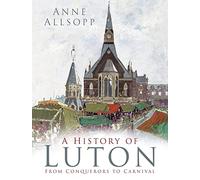 A History of Luton: From Conquerors to Carnival