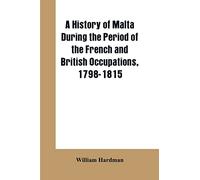 A history of Malta during the period of the French and British occupations, 1798-1815
