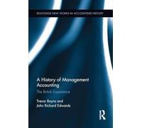 A History of Management Accounting: The British Experience (Routledge New Works in Accounting History)