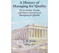 A History of Managing for Quality: The Evolution, Trends and Future Directions of Managing for Quality