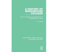 A History of Manchester College: From its Foundation in Manchester to its Establishment in Oxford (Routledge Library Editions: Education 1800-1926)