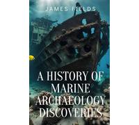 A History of Marine Archaeology Discoveries (Academic Studies in Archaeology)