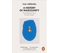 A History of Masculinity: From Patriarchy to Gender Justice