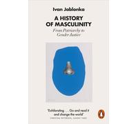 A History of Masculinity : From Patriarchy to Gender Justice