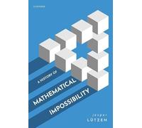 A History of Mathematical Impossibility – Oxford University Press