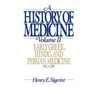 History of Medicine: II. Early Greek, Hindu, and Persian Medicine 9780195050790