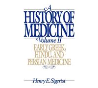 A History of Medicine: Volume 2: Early Greek, Hindu, and Persian Medicine: 002