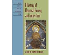 A History of Medieval Heresy and Inquisition (Critical Issues in World and International History)