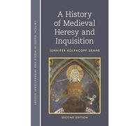 A History of Medieval Heresy and Inquisition (Critical Issues in World and International History)