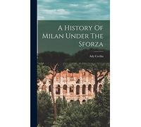 A History Of Milan Under The Sforza