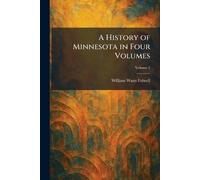 A History of Minnesota in Four Volumes