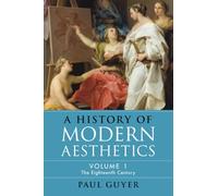 A History of Modern Aesthetics: Volume 1, The Eighteenth Century