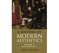 A History of Modern Aesthetics: Volume 2, The Nineteenth Century
