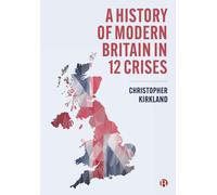 A History of Modern Britain in 12 Crises
